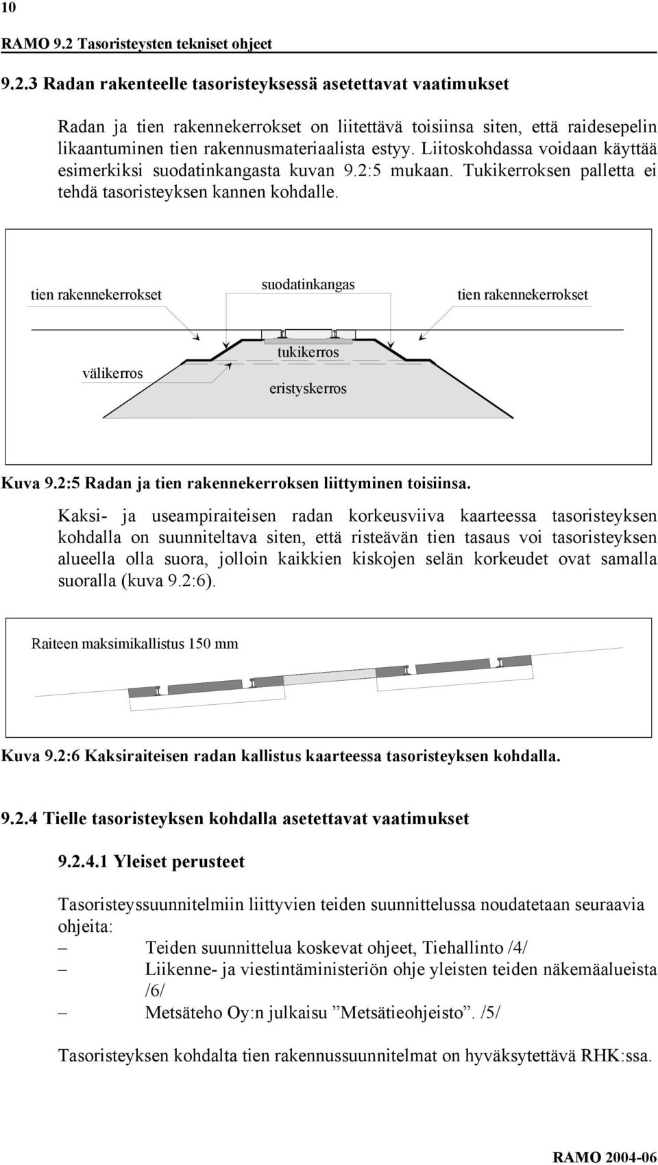 tien rakennekerrokset suodatinkangas tien rakennekerrokset välikerros tukikerros eristyskerros Kuva 9.2:5 Radan ja tien rakennekerroksen liittyminen toisiinsa.