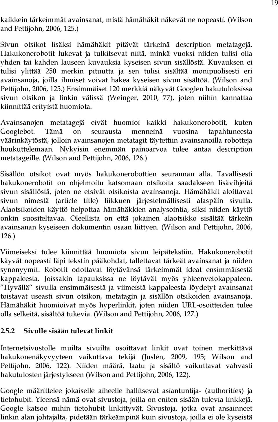 Kuvauksen ei tulisi ylittää 250 merkin pituutta ja sen tulisi sisältää monipuolisesti eri avainsanoja, joilla ihmiset voivat hakea kyseisen sivun sisältöä. (Wilson and Pettijohn, 2006, 125.