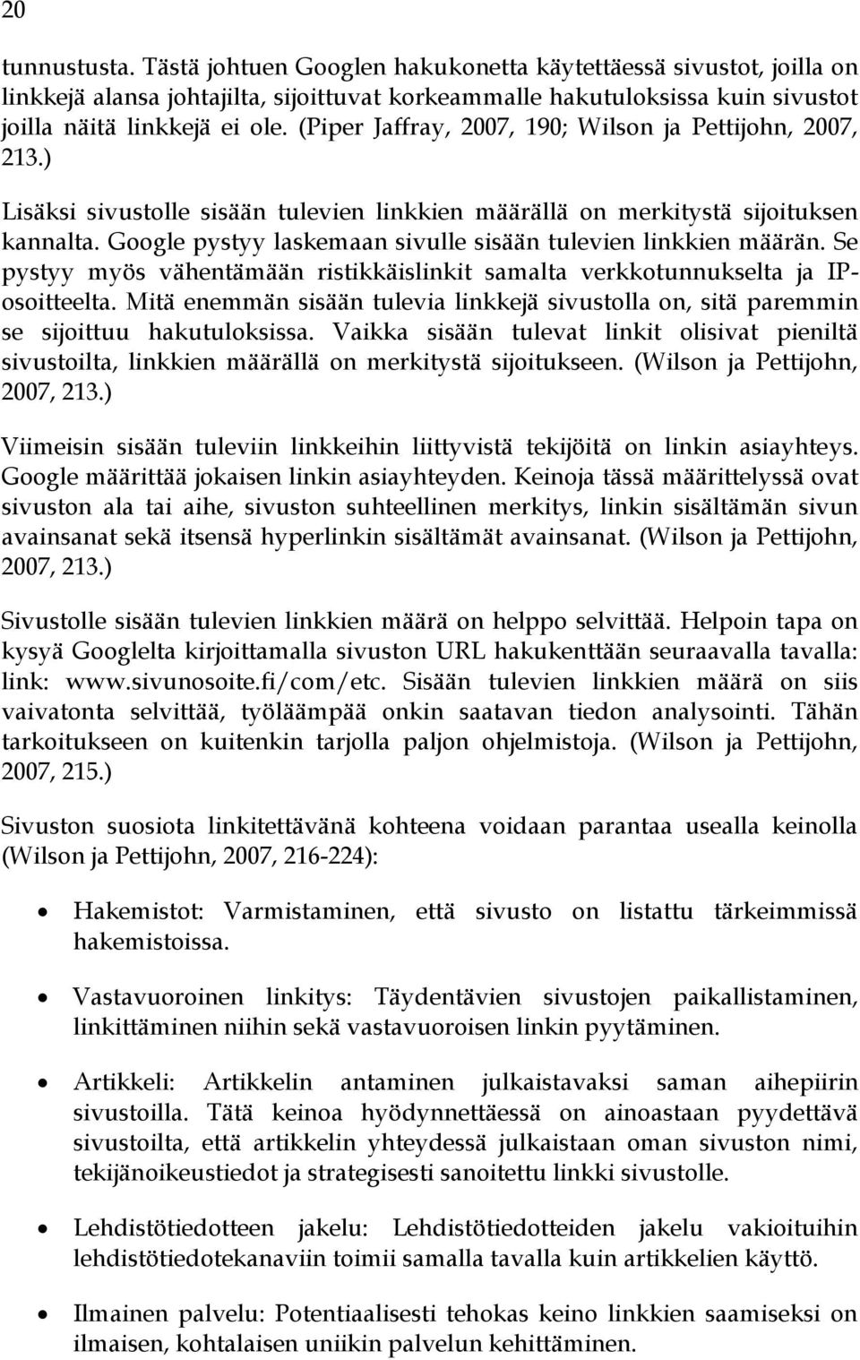 Google pystyy laskemaan sivulle sisään tulevien linkkien määrän. Se pystyy myös vähentämään ristikkäislinkit samalta verkkotunnukselta ja IPosoitteelta.