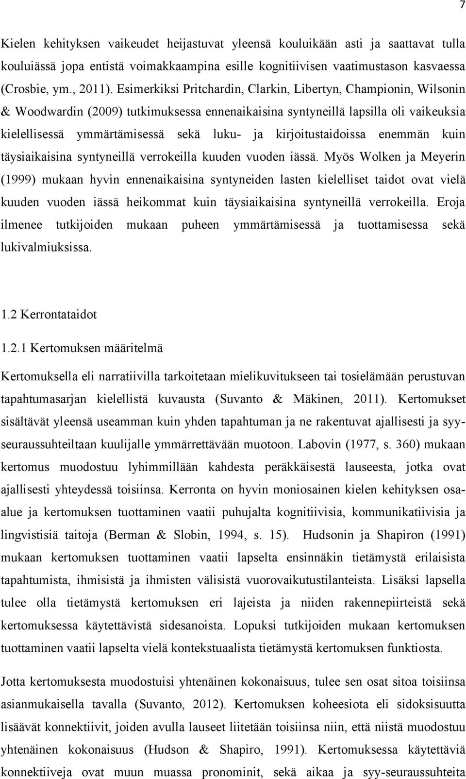 kirjoitustaidoissa enemmän kuin täysiaikaisina syntyneillä verrokeilla kuuden vuoden iässä.