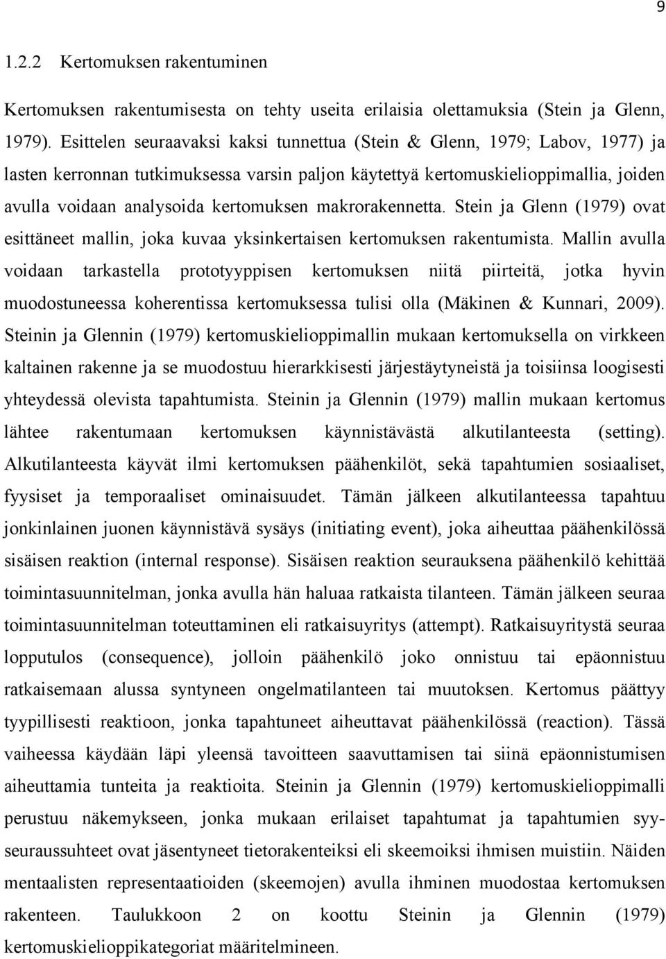 kertomuksen makrorakennetta. Stein ja Glenn (1979) ovat esittäneet mallin, joka kuvaa yksinkertaisen kertomuksen rakentumista.