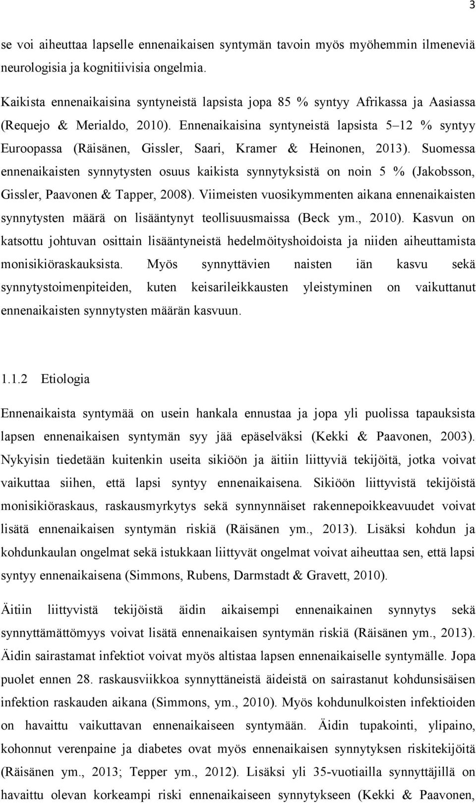 Ennenaikaisina syntyneistä lapsista 5 12 % syntyy Euroopassa (Räisänen, Gissler, Saari, Kramer & Heinonen, 2013).