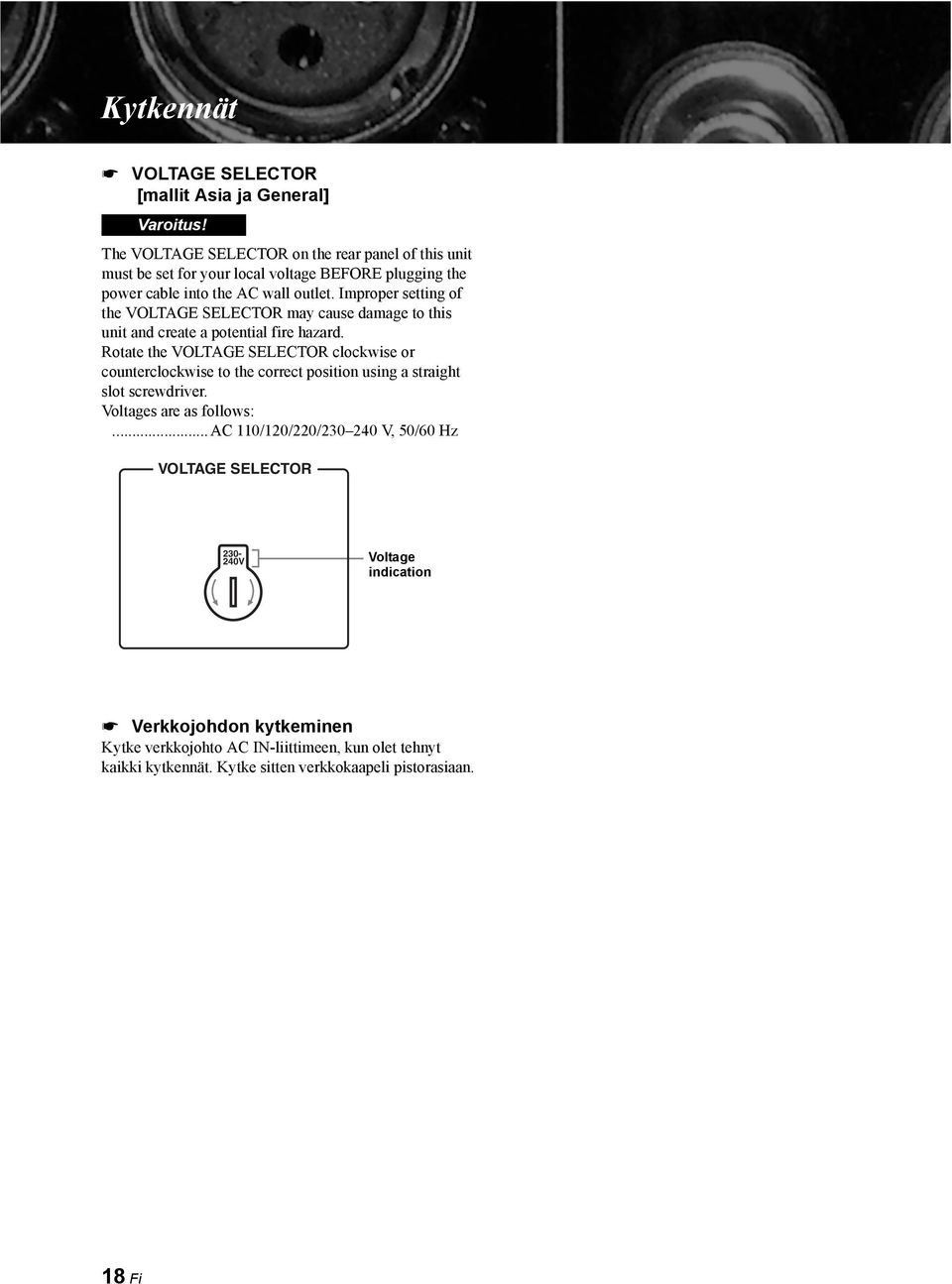 Improper setting of the VOLTAGE SELECTOR may cause damage to this unit and create a potential fire hazard.