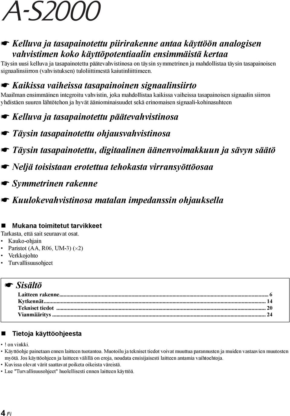Kaikissa vaiheissa tasapainoinen signaalinsiirto Maailman ensimmäinen integroitu vahvistin, joka mahdollistaa kaikissa vaiheissa tasapainoisen signaalin siirron yhdistäen suuren lähtötehon ja hyvät