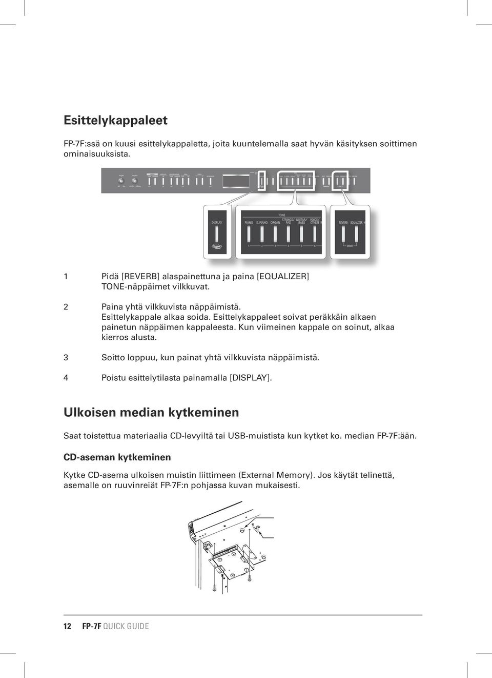 Esittelykappaleet soivat peräkkäin alkaen painetun näppäimen kappaleesta. Kun viimeinen kappale on soinut, alkaa kierros alusta. 3 Soitto loppuu, kun painat yhtä vilkkuvista näppäimistä.