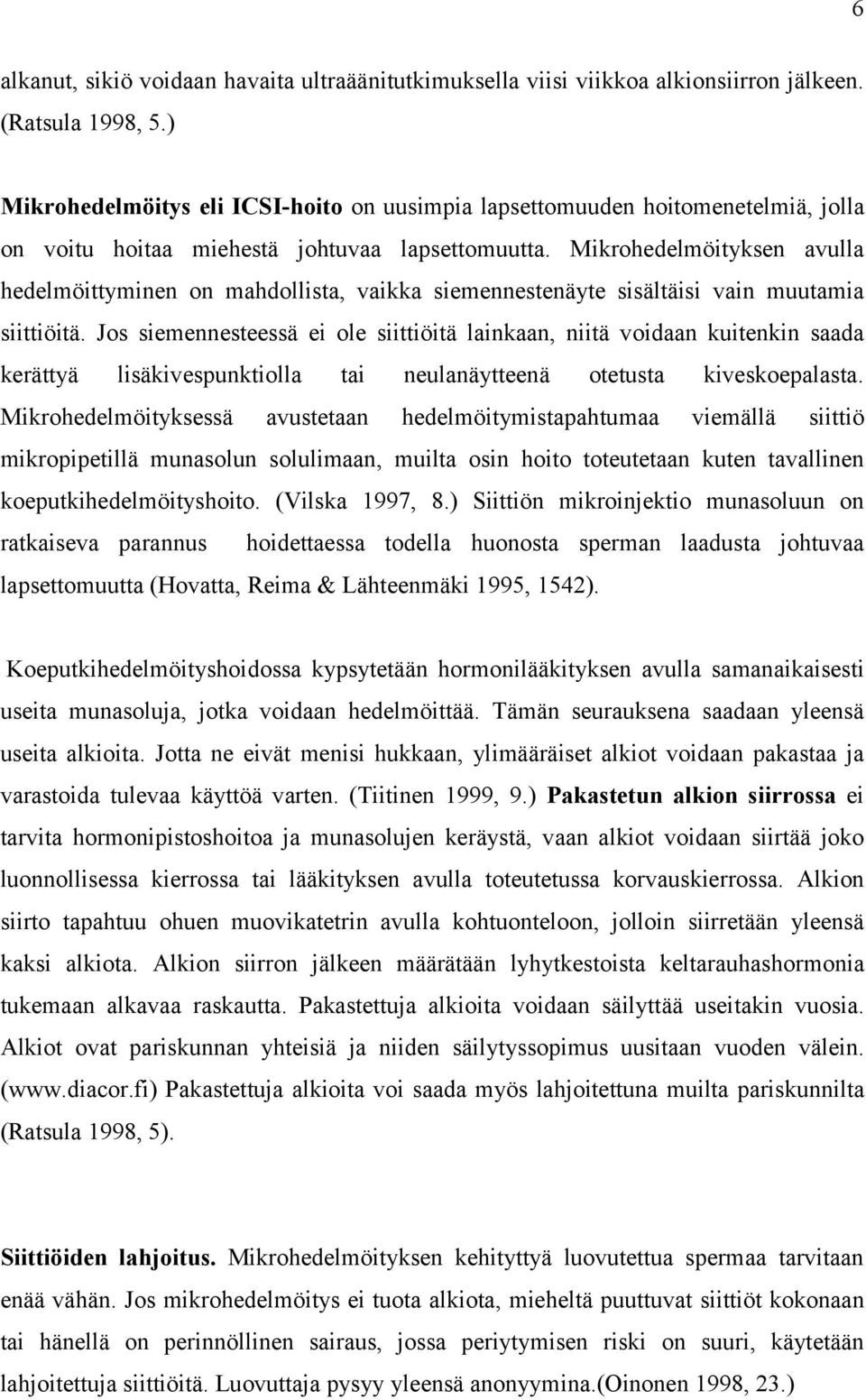 Mikrohedelmöityksen avulla hedelmöittyminen on mahdollista, vaikka siemennestenäyte sisältäisi vain muutamia siittiöitä.