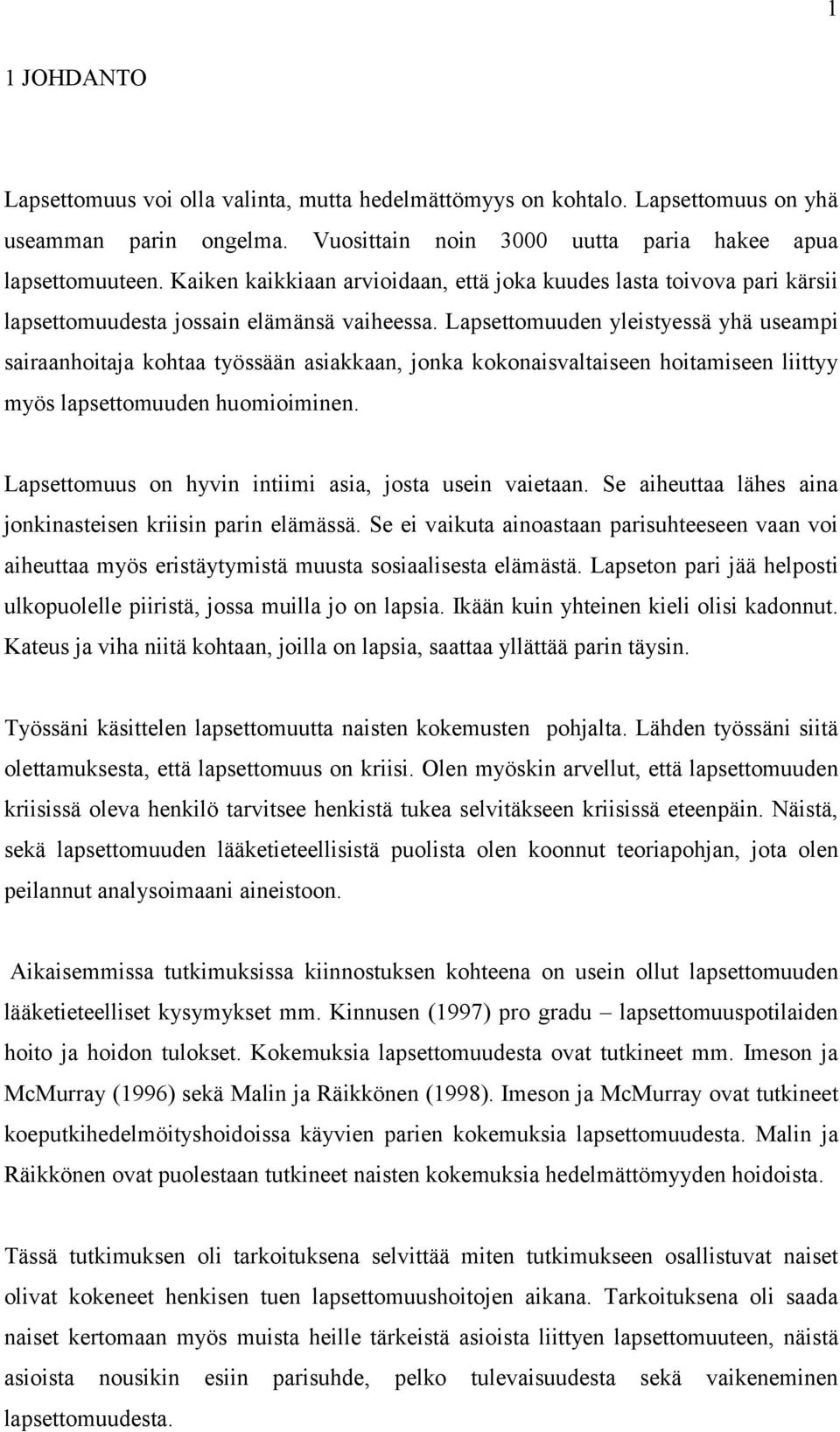 Lapsettomuuden yleistyessä yhä useampi sairaanhoitaja kohtaa työssään asiakkaan, jonka kokonaisvaltaiseen hoitamiseen liittyy myös lapsettomuuden huomioiminen.