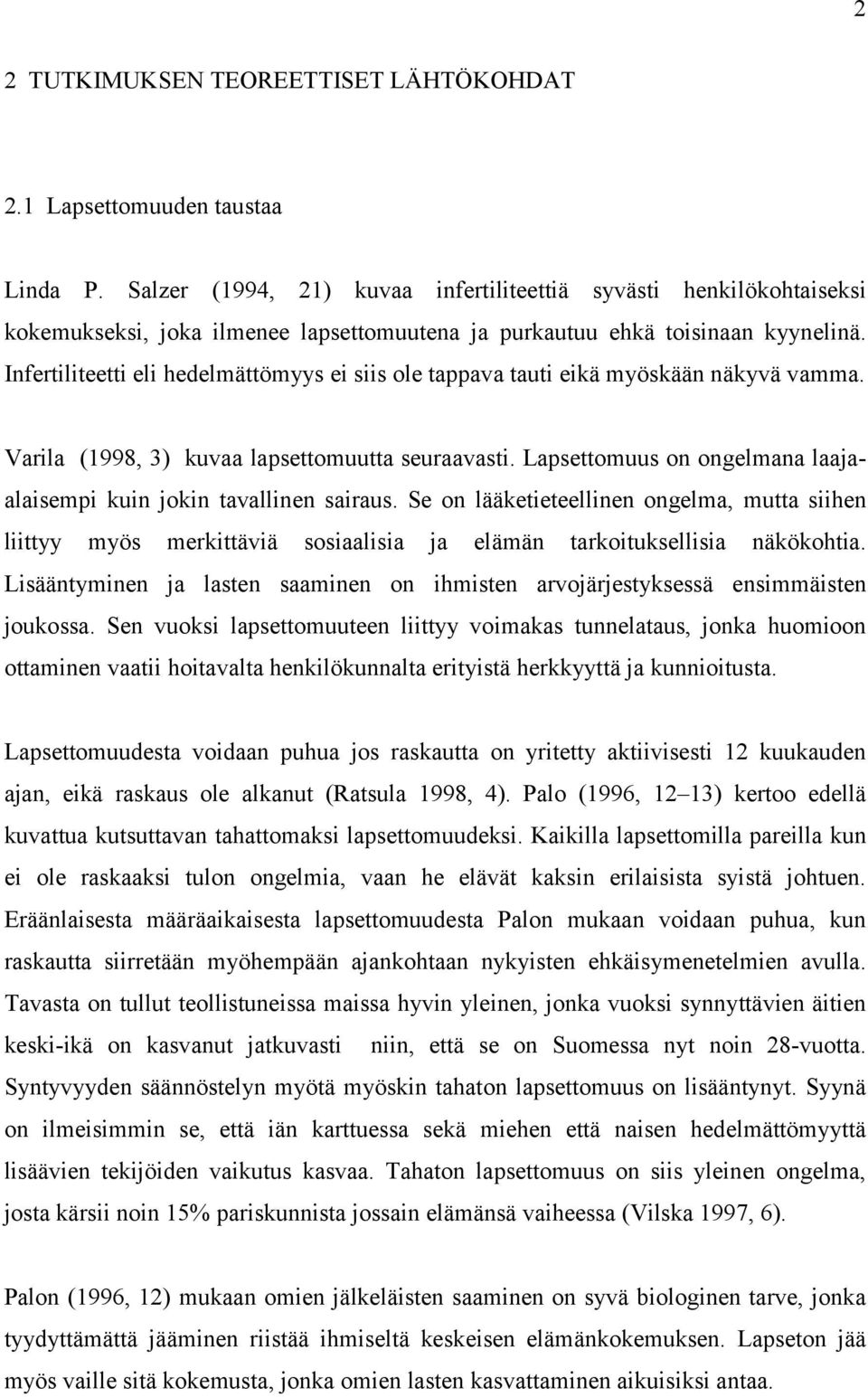 Infertiliteetti eli hedelmättömyys ei siis ole tappava tauti eikä myöskään näkyvä vamma. Varila (1998, 3) kuvaa lapsettomuutta seuraavasti.