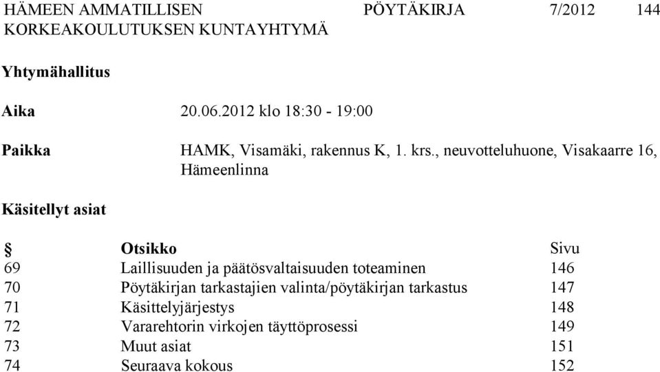 , neuvotteluhuone, Visakaarre 16, Hämeenlinna Käsitellyt asiat Otsikko Sivu 69 Laillisuuden ja