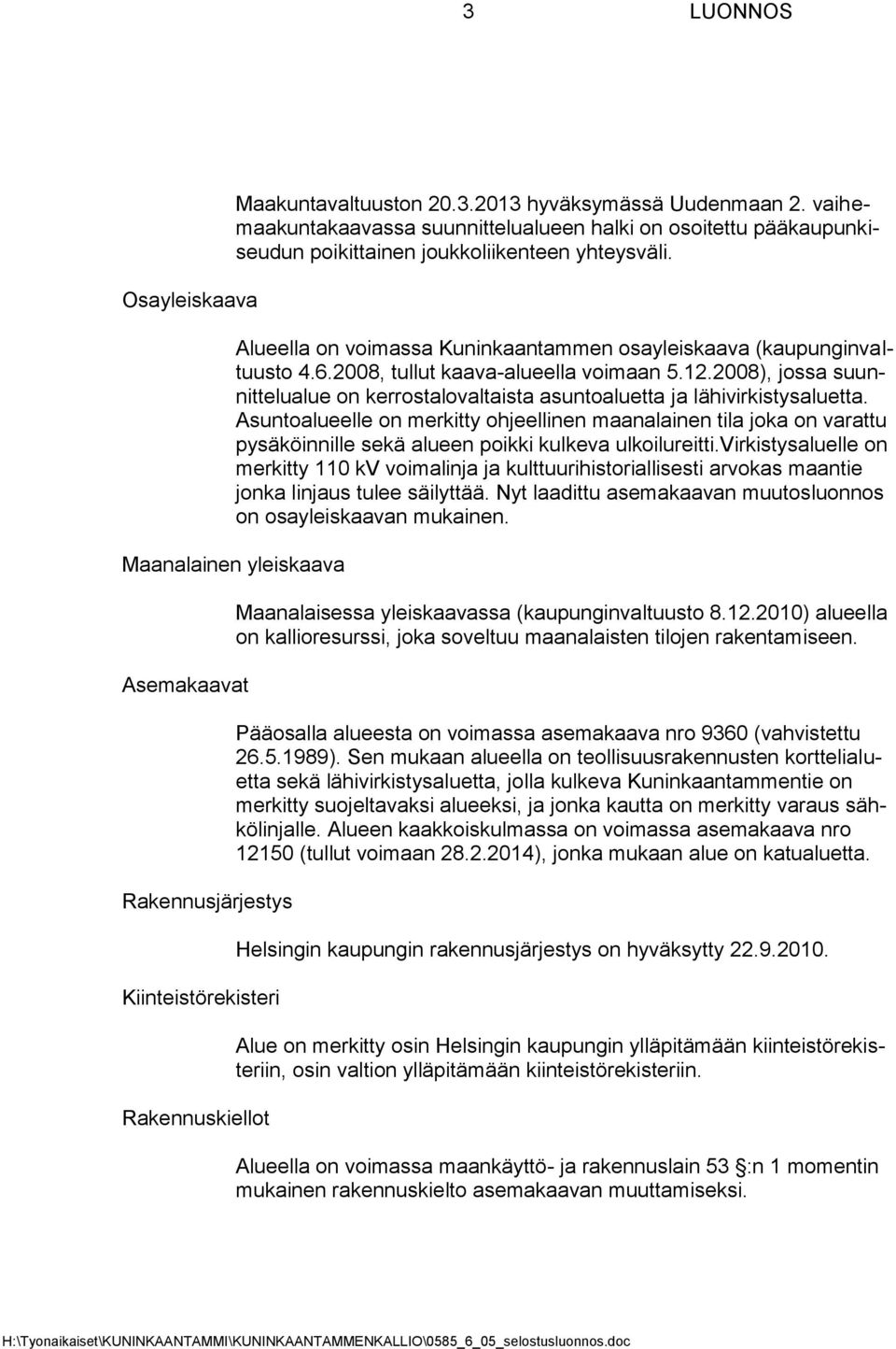 2008), jossa suunnittelualue on kerrostalovaltaista asuntoaluetta ja lähivirkistysaluetta.