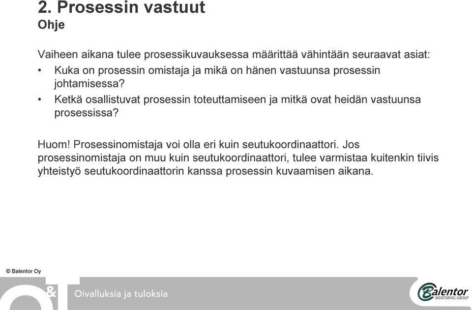 Ketkä osallistuvat prosessin toteuttamiseen ja mitkä ovat heidän vastuunsa prosessissa? Huom!