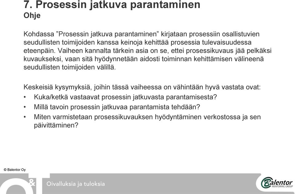 Vaiheen kannalta tärkein asia on se, ettei prosessikuvaus jää pelkäksi kuvaukseksi, vaan sitä hyödynnetään aidosti toiminnan kehittämisen välineenä seudullisten