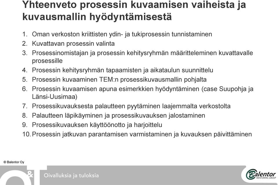 Prosessin kuvaaminen TEM:n prosessikuvausmallin pohjalta 6. Prosessin kuvaamisen apuna esimerkkien hyödyntäminen (case Suupohja ja Länsi-Uusimaa) 7.