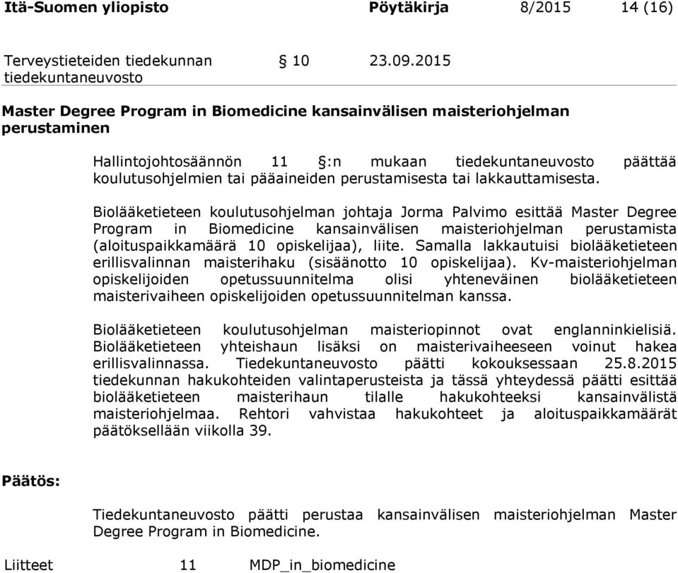 Biolääketieteen koulutusohjelman johtaja Jorma Palvimo esittää Master Degree Program in Biomedicine kansainvälisen maisteriohjelman perustamista (aloituspaikkamäärä 10 opiskelijaa), liite.