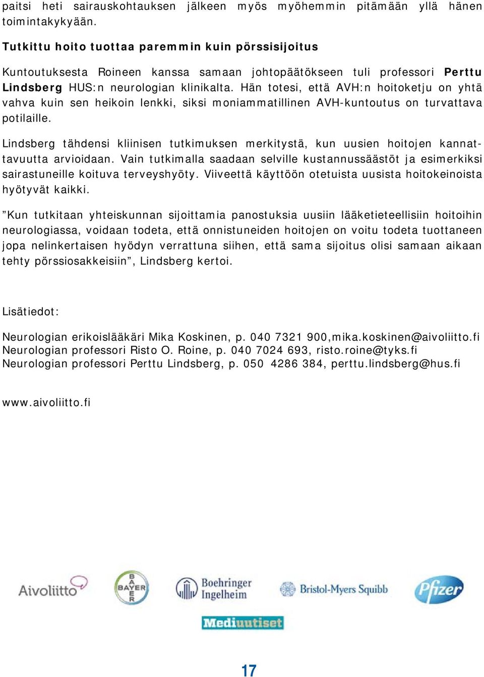 Hän totesi, että AVH:n hoitoketju on yhtä vahva kuin sen heikoin lenkki, siksi moniammatillinen AVH-kuntoutus on turvattava potilaille.