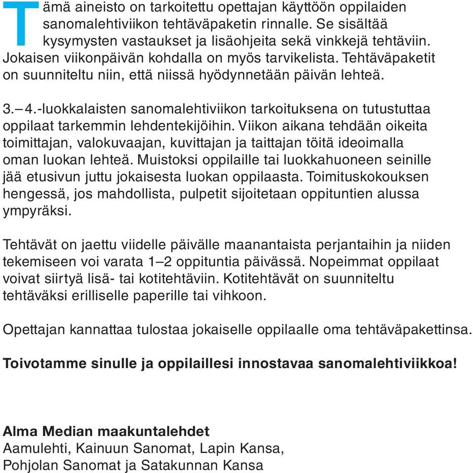 -luokkalaisten sanomalehtiviikon tarkoituksena on tutustuttaa oppilaat tarkemmin lehdentekijöihin.