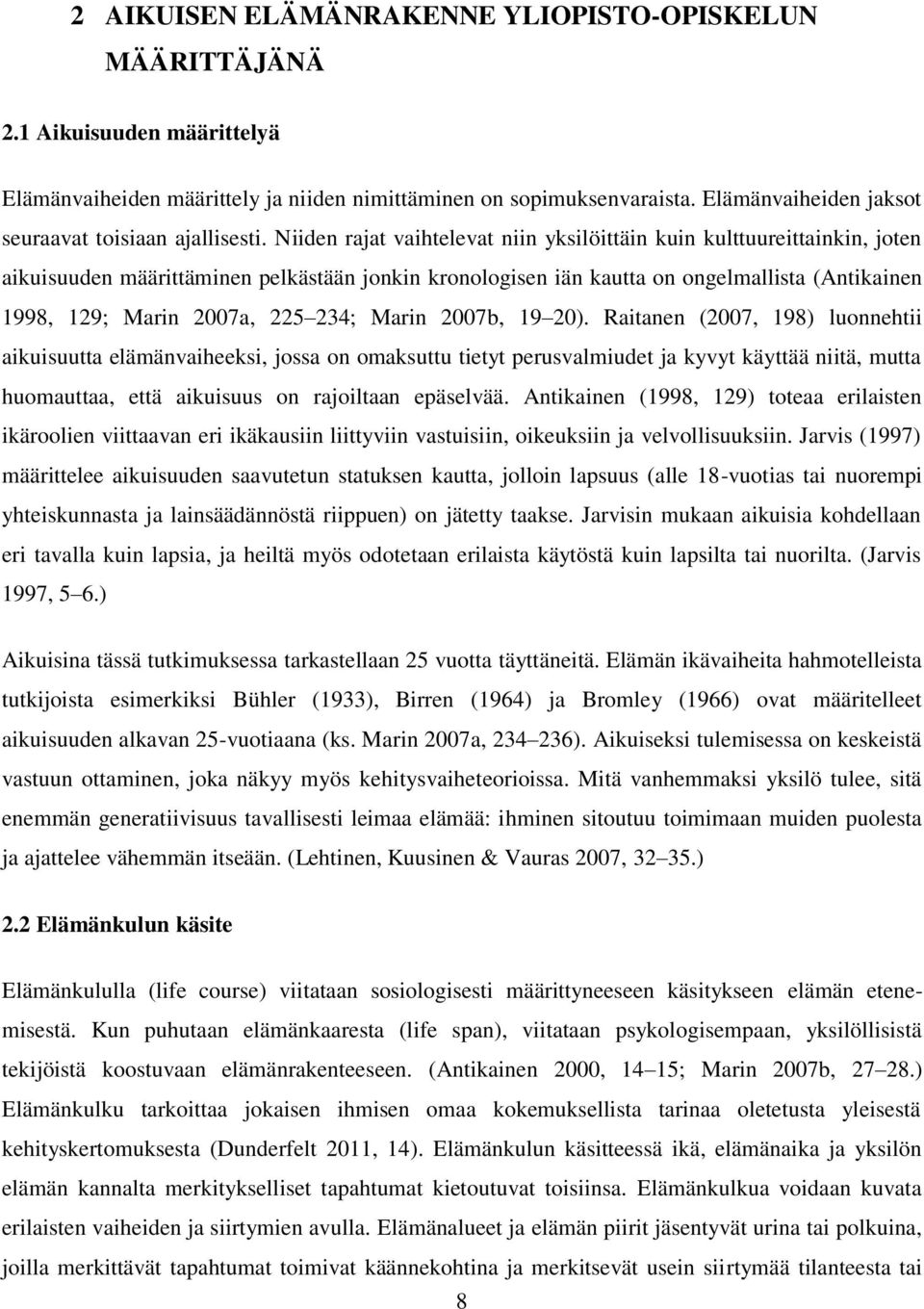 Niiden rajat vaihtelevat niin yksilöittäin kuin kulttuureittainkin, joten aikuisuuden määrittäminen pelkästään jonkin kronologisen iän kautta on ongelmallista (Antikainen 1998, 129; Marin 2007a, 225