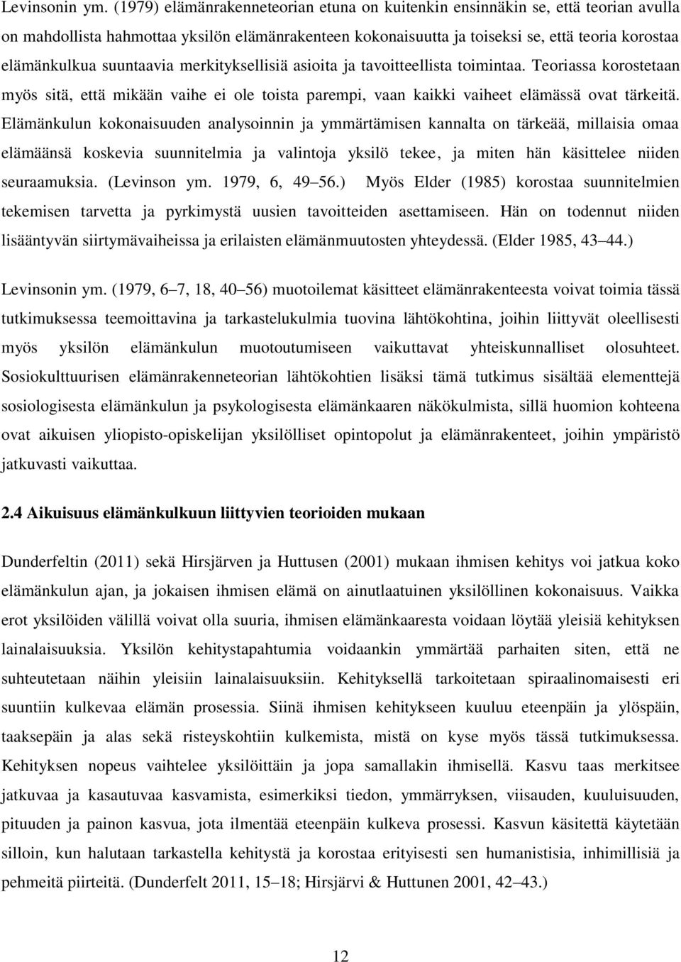 suuntaavia merkityksellisiä asioita ja tavoitteellista toimintaa. Teoriassa korostetaan myös sitä, että mikään vaihe ei ole toista parempi, vaan kaikki vaiheet elämässä ovat tärkeitä.