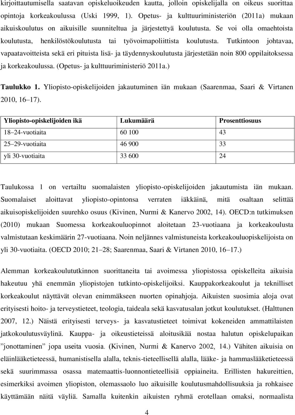 Se voi olla omaehtoista koulutusta, henkilöstökoulutusta tai työvoimapoliittista koulutusta.