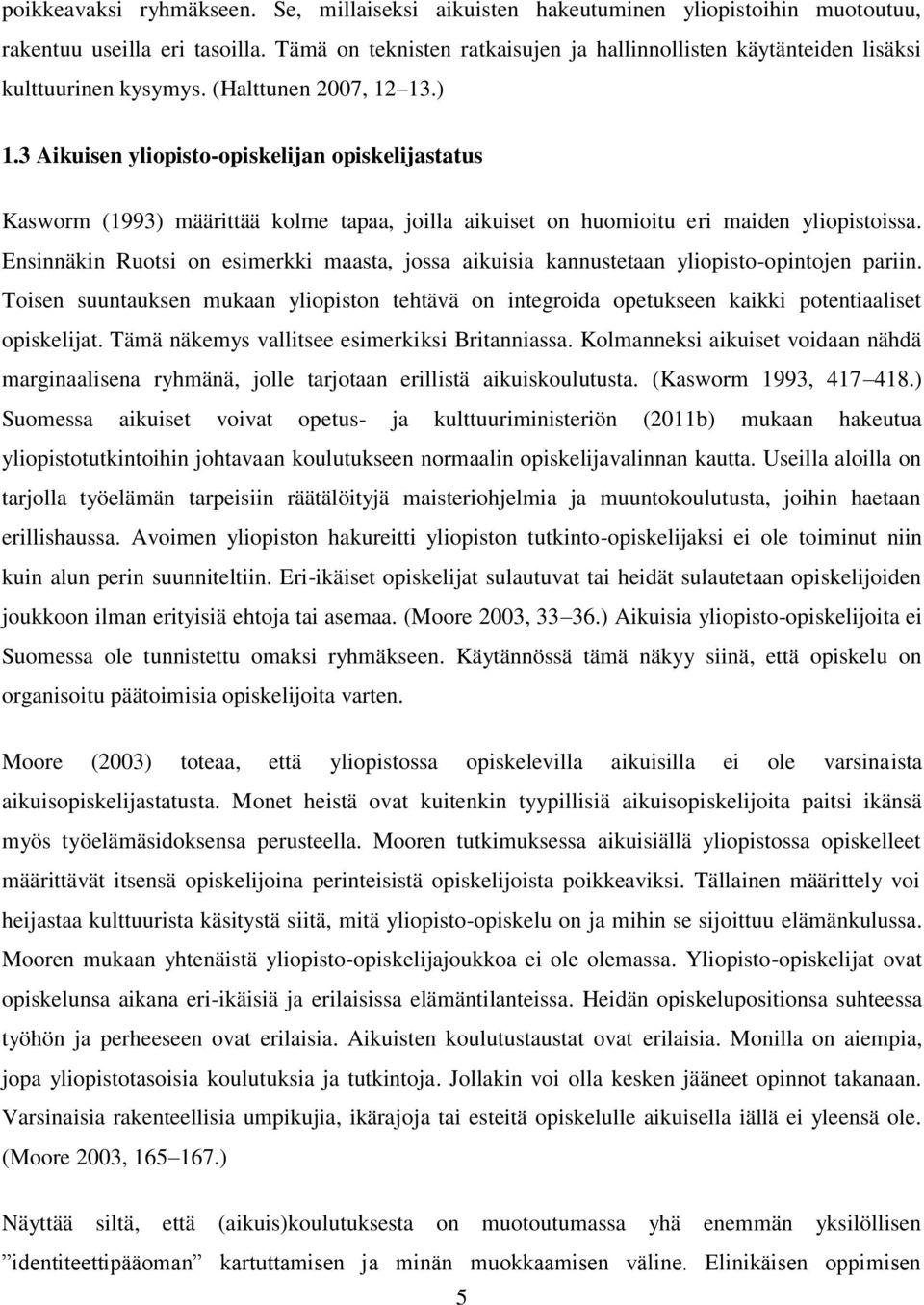 3 Aikuisen yliopisto-opiskelijan opiskelijastatus Kasworm (1993) määrittää kolme tapaa, joilla aikuiset on huomioitu eri maiden yliopistoissa.