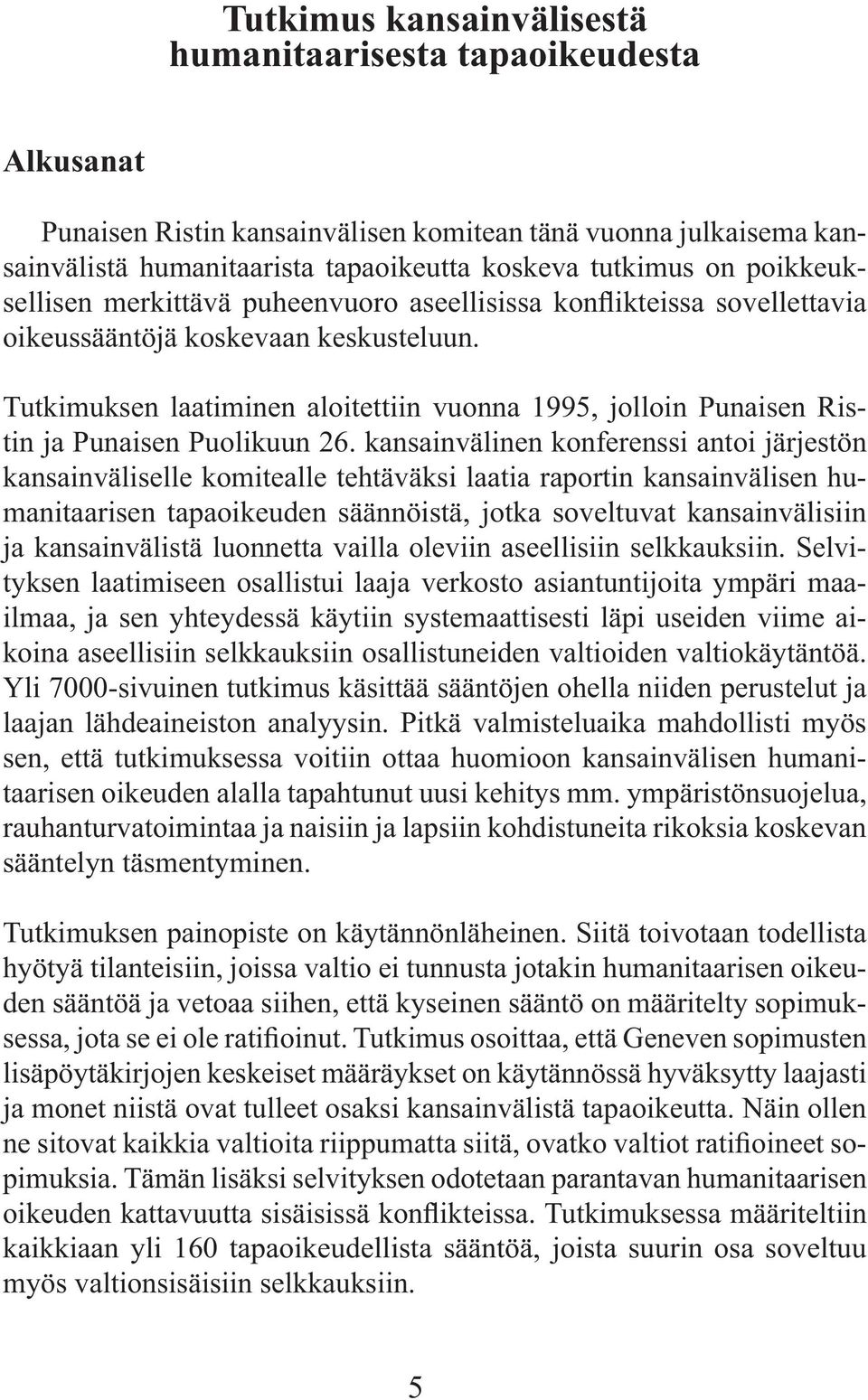 kansainvälinen konferenssi antoi järjestön kansainväliselle komitealle tehtäväksi laatia raportin kansainvälisen humanitaarisen tapaoikeuden säännöistä, jotka soveltuvat kansainvälisiin ja