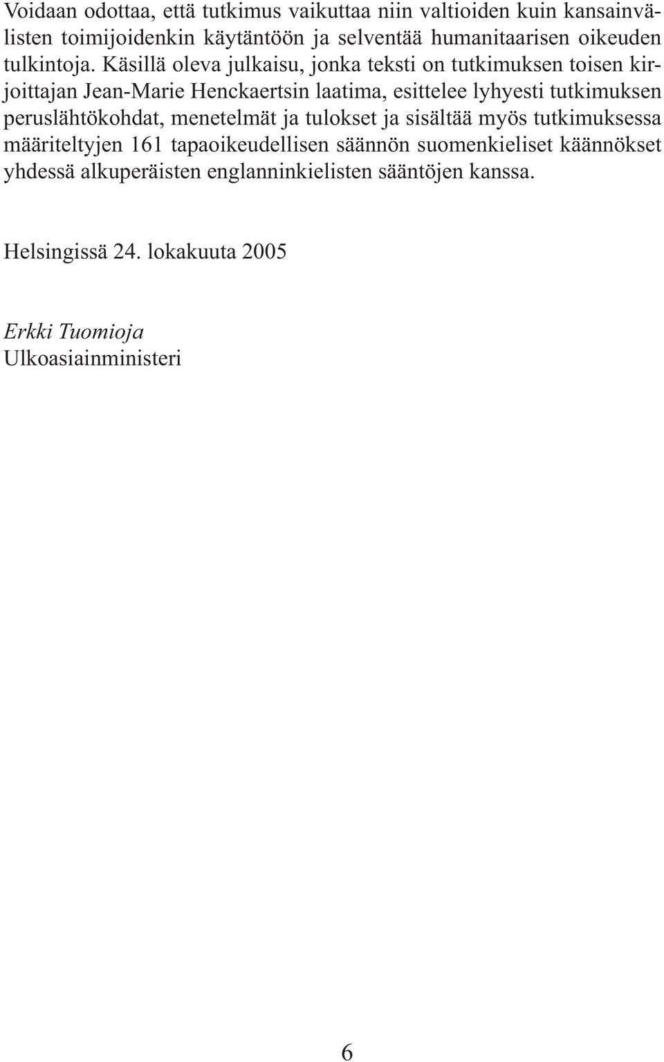 Käsillä oleva julkaisu, jonka teksti on tutkimuksen toisen kirjoittajan Jean-Marie Henckaertsin laatima, esittelee lyhyesti tutkimuksen