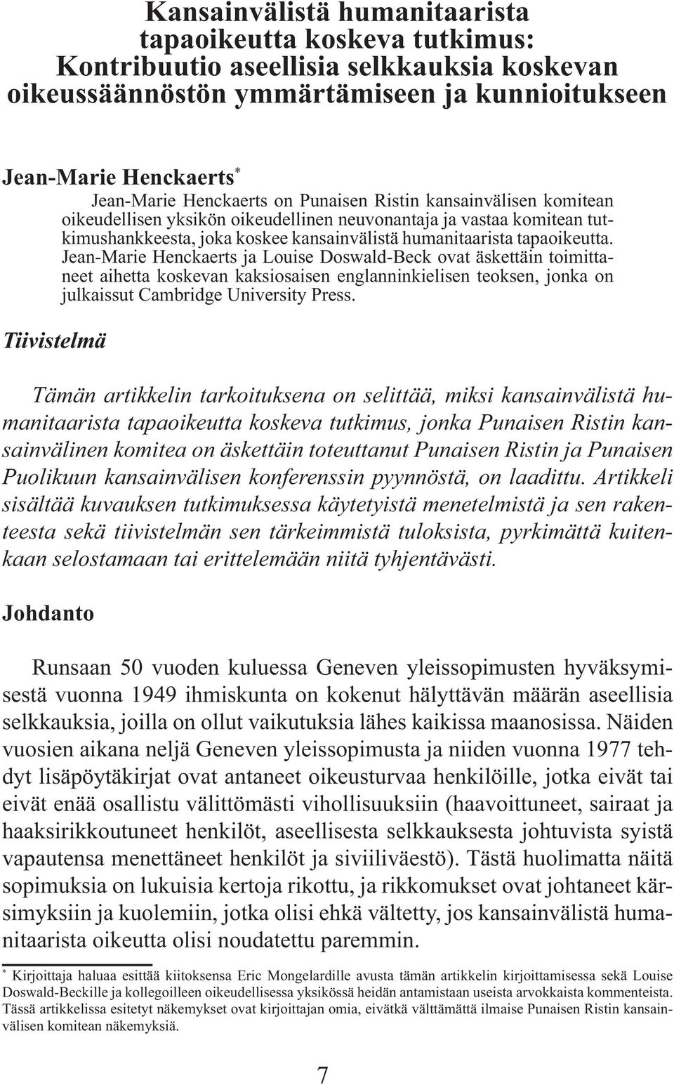 Jean-Marie Henckaerts ja Louise Doswald-Beck ovat äskettäin toimittaneet aihetta koskevan kaksiosaisen englanninkielisen teoksen, jonka on julkaissut Cambridge University Press.