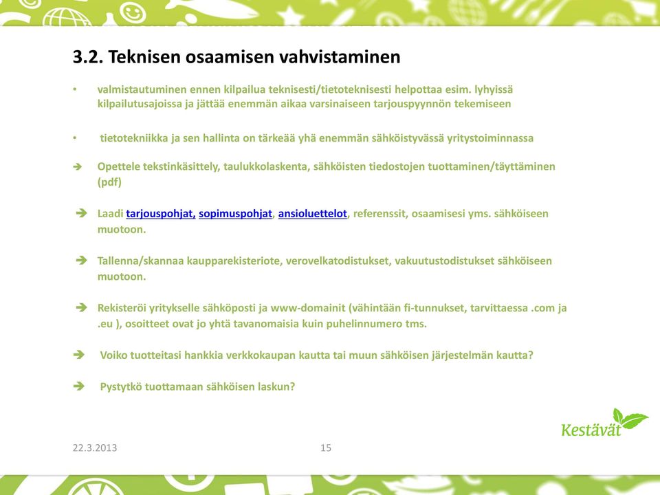 tekstinkäsittely, taulukkolaskenta, sähköisten tiedostojen tuottaminen/täyttäminen (pdf) Laadi tarjouspohjat, sopimuspohjat, ansioluettelot, referenssit, osaamisesi yms. sähköiseen muotoon.