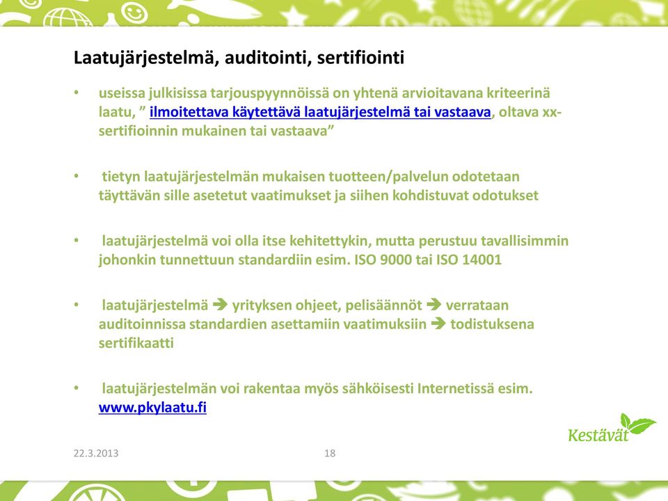 kohdistuvat odotukset laatujärjestelmä voi olla itse kehitettykin, mutta perustuu tavallisimmin johonkin tunnettuun standardiin esim.