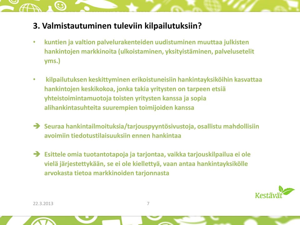 ) kilpailutuksen keskittyminen erikoistuneisiin hankintayksiköihin kasvattaa hankintojen keskikokoa, jonka takia yritysten on tarpeen etsiä yhteistoimintamuotoja toisten yritysten kanssa ja sopia