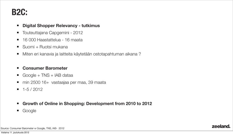 Consumer Barometer Google + TNS + IAB dataa min 2500 16+ vastaajaa per maa, 39 maata 1-5 / 2012