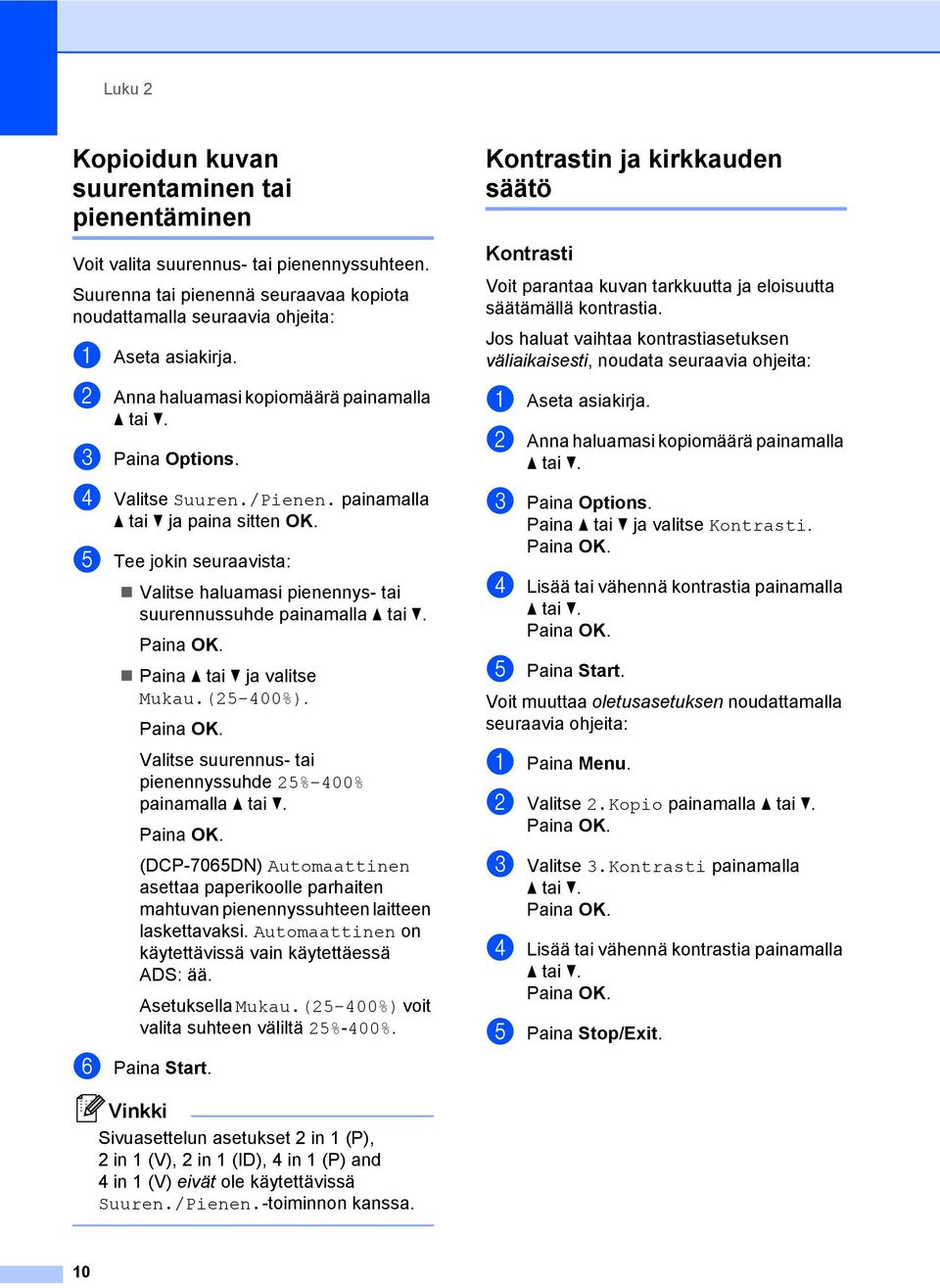 e Tee jokin seuraavista: Valitse haluamasi pienennys- tai suurennussuhde painamalla Paina a tai b ja valitse Mukau.(5-400%).