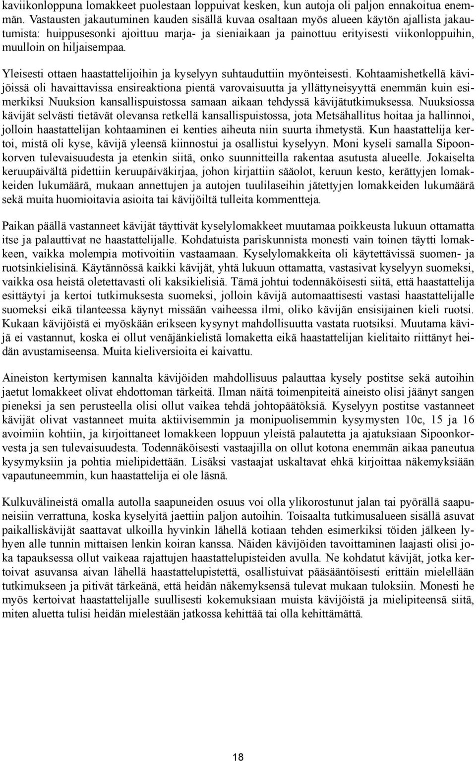 hiljaisempaa. Yleisesti ottaen haastattelijoihin ja kyselyyn suhtauduttiin myönteisesti.
