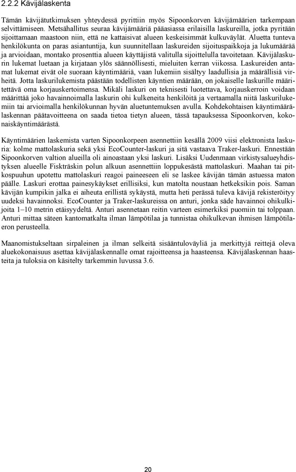 Aluetta tunteva henkilökunta on paras asiantuntija, kun suunnitellaan laskureiden sijoituspaikkoja ja lukumäärää ja arvioidaan, montako prosenttia alueen käyttäjistä valitulla sijoittelulla