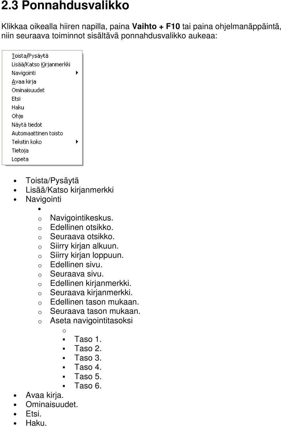 o Siirry kirjan alkuun. o Siirry kirjan loppuun. o Edellinen sivu. o Seuraava sivu. o Edellinen kirjanmerkki. o Seuraava kirjanmerkki.