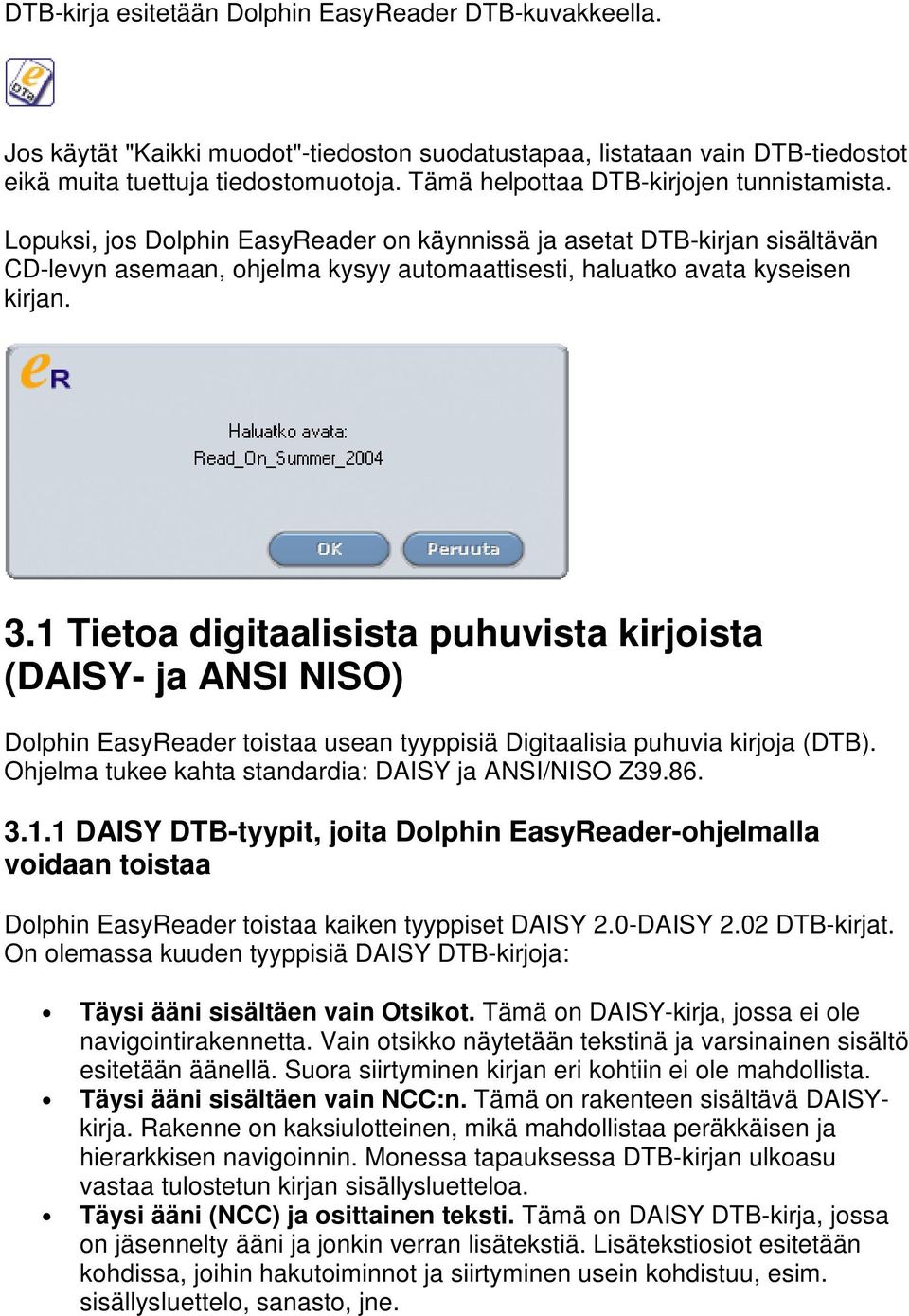 3.1 Tietoa digitaalisista puhuvista kirjoista (DAISY- ja ANSI NISO) Dolphin EasyReader toistaa usean tyyppisiä Digitaalisia puhuvia kirjoja (DTB).
