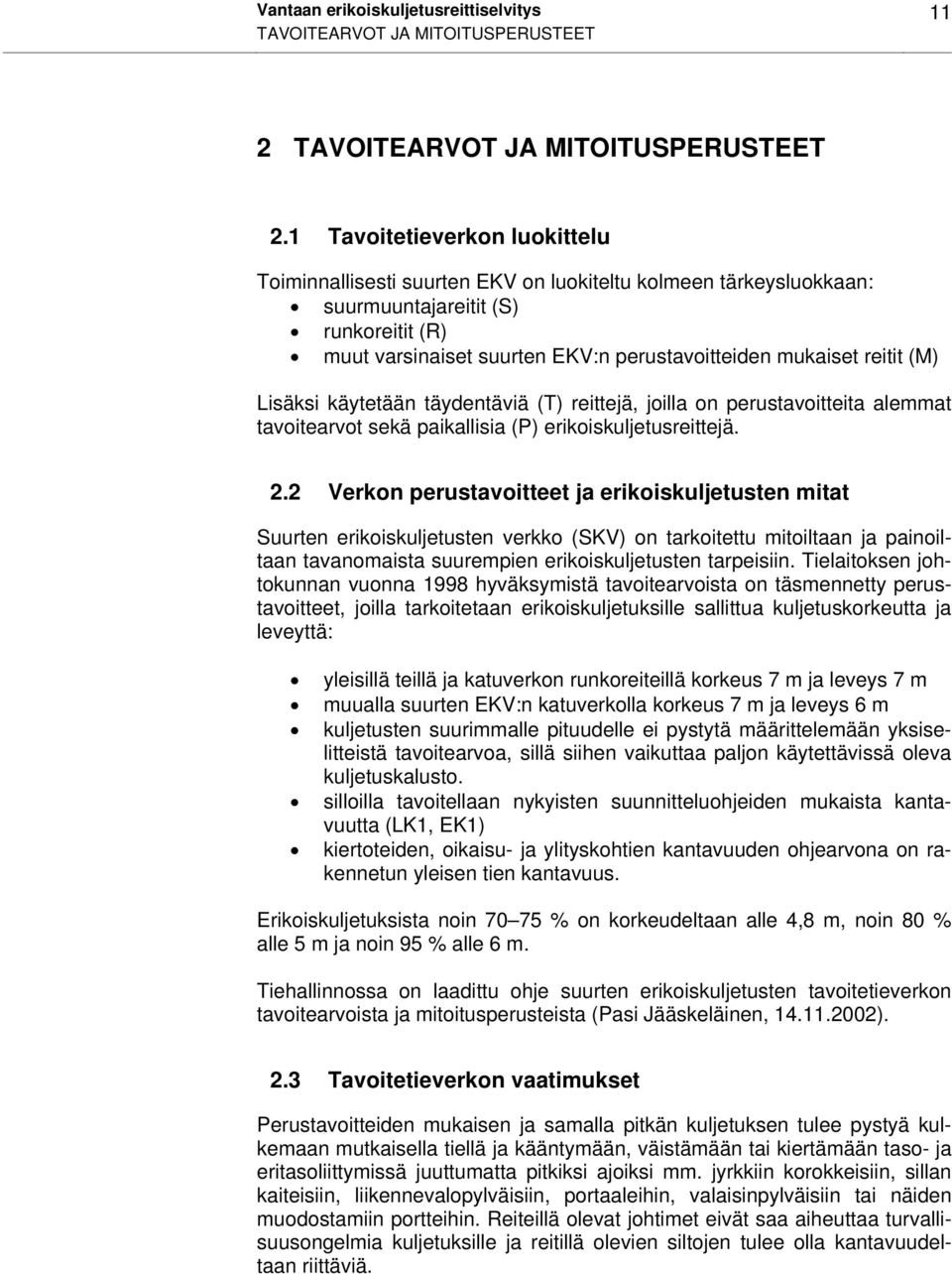 reitit (M) Lisäksi käytetään täydentäviä (T) reittejä, joilla on perustavoitteita alemmat tavoitearvot sekä paikallisia (P) erikoiskuljetusreittejä. 2.