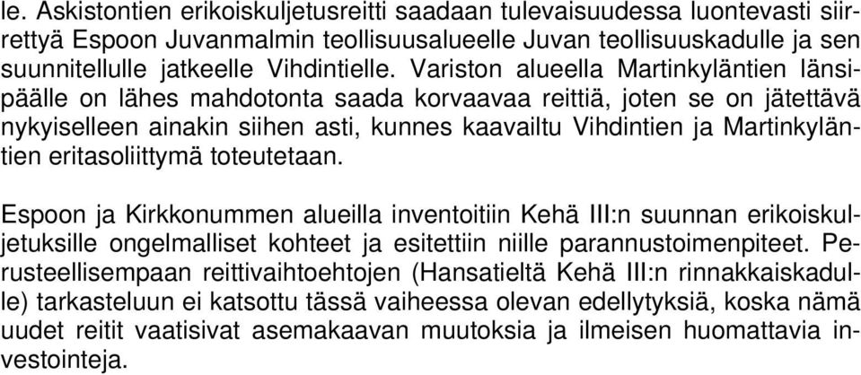 eritasoliittymä toteutetaan. Espoon ja Kirkkonummen alueilla inventoitiin Kehä III:n suunnan erikoiskuljetuksille ongelmalliset kohteet ja esitettiin niille parannustoimenpiteet.