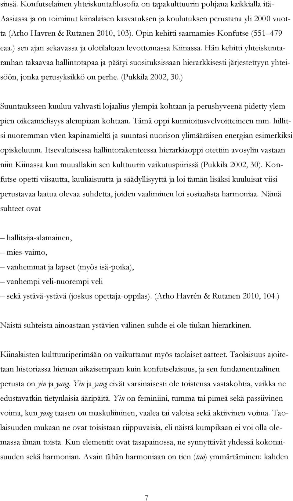 103). Opin kehitti saarnamies Konfutse (551 479 eaa.) sen ajan sekavassa ja olotilaltaan levottomassa Kiinassa.