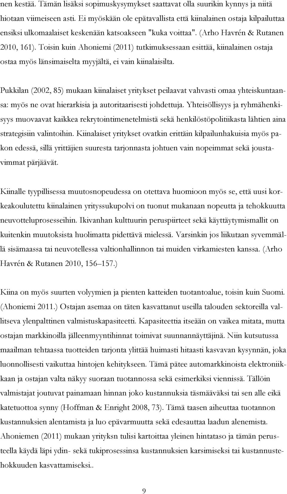 Toisin kuin Ahoniemi (2011) tutkimuksessaan esittää, kiinalainen ostaja ostaa myös länsimaiselta myyjältä, ei vain kiinalaisilta.