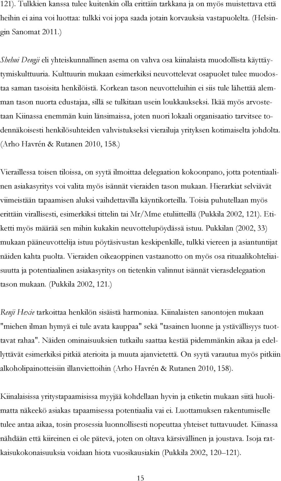 Kulttuurin mukaan esimerkiksi neuvottelevat osapuolet tulee muodostaa saman tasoisita henkilöistä.