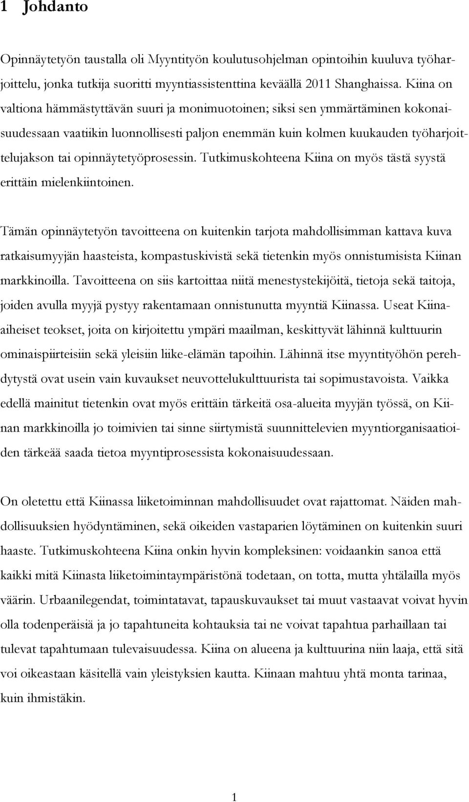 opinnäytetyöprosessin. Tutkimuskohteena Kiina on myös tästä syystä erittäin mielenkiintoinen.