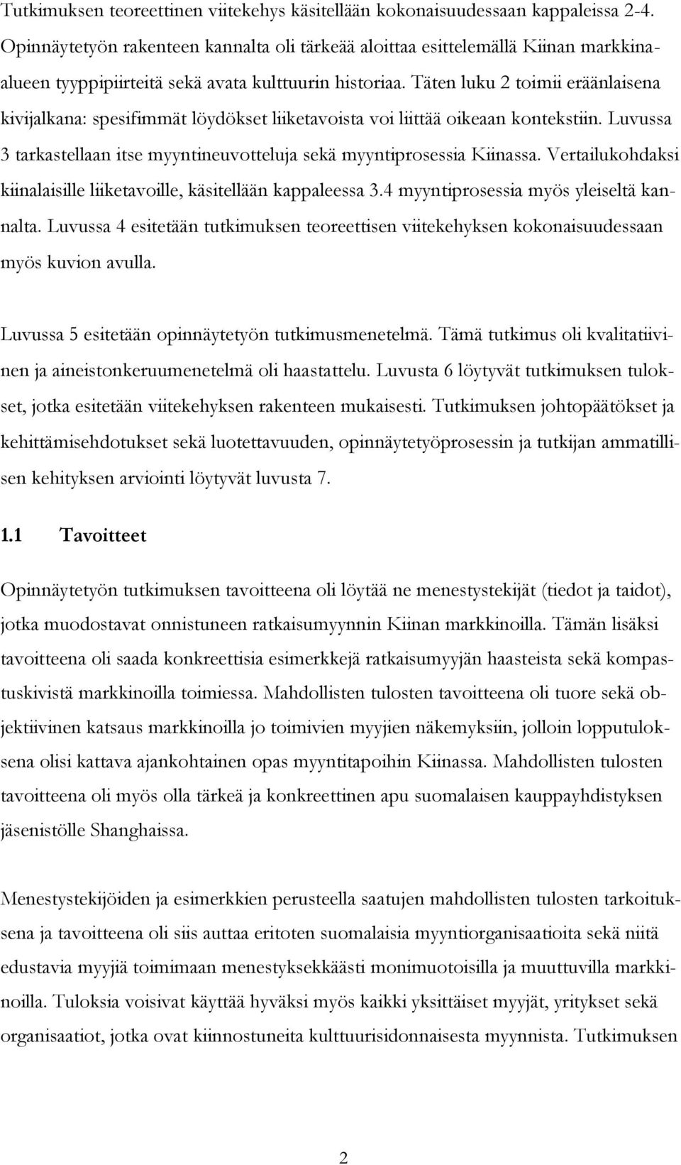 Täten luku 2 toimii eräänlaisena kivijalkana: spesifimmät löydökset liiketavoista voi liittää oikeaan kontekstiin. Luvussa 3 tarkastellaan itse myyntineuvotteluja sekä myyntiprosessia Kiinassa.