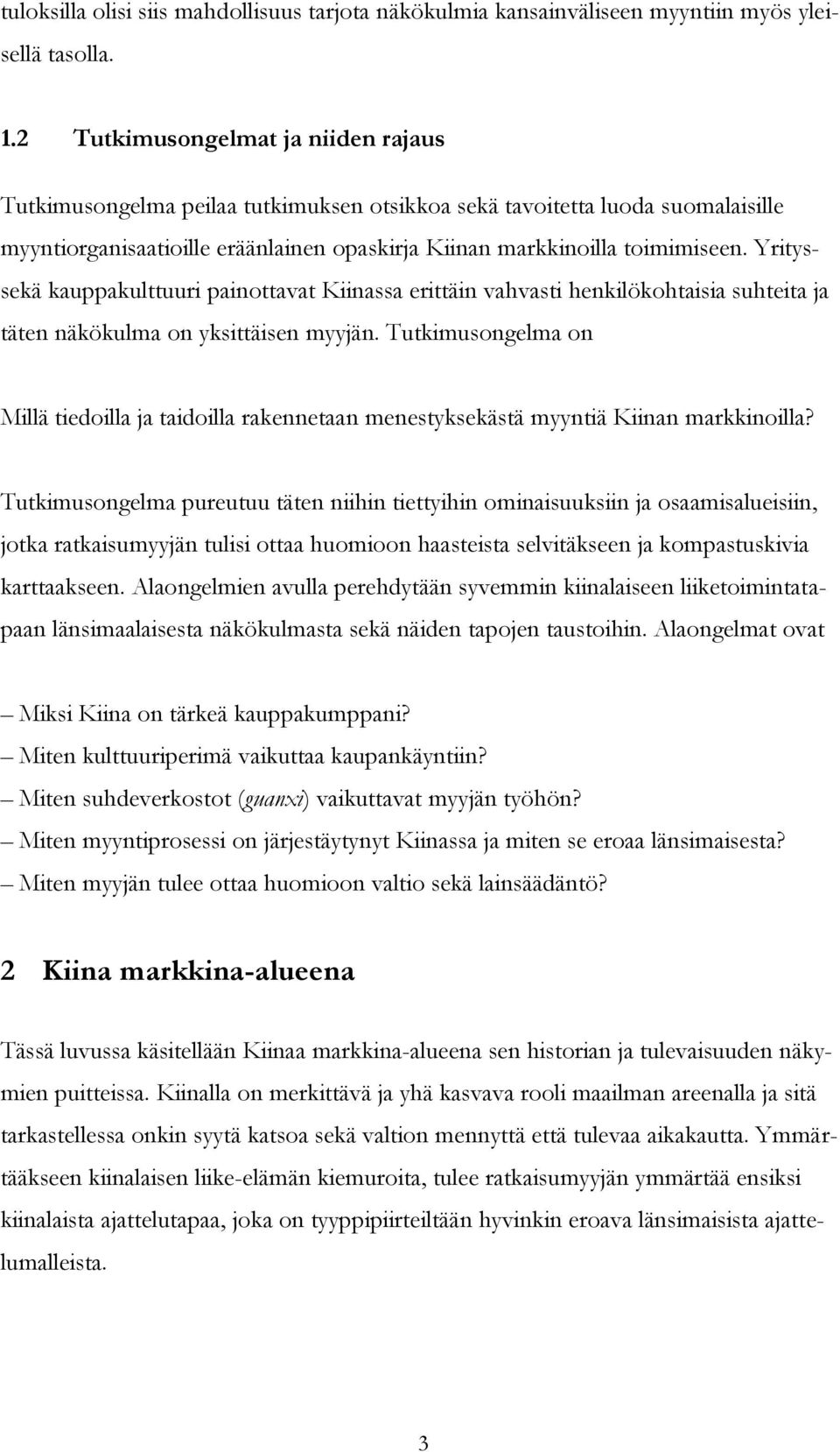 Yrityssekä kauppakulttuuri painottavat Kiinassa erittäin vahvasti henkilökohtaisia suhteita ja täten näkökulma on yksittäisen myyjän.