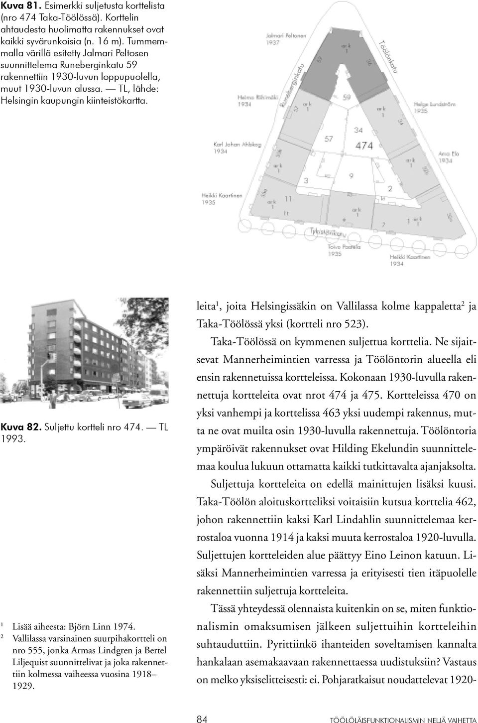 Suljettu kortteli nro 474. TL 1993. 1 Lisää aiheesta: Björn Linn 1974.