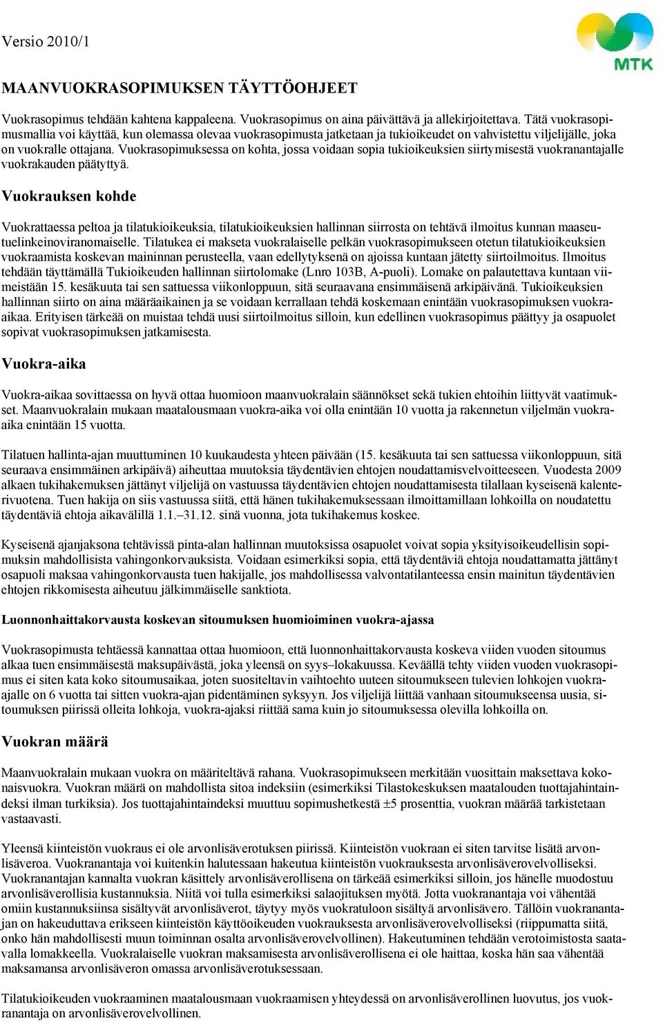 Vuokrasopimuksessa on kohta, jossa voidaan sopia tukioikeuksien siirtymisestä vuokranantajalle vuokrakauden päätyttyä.