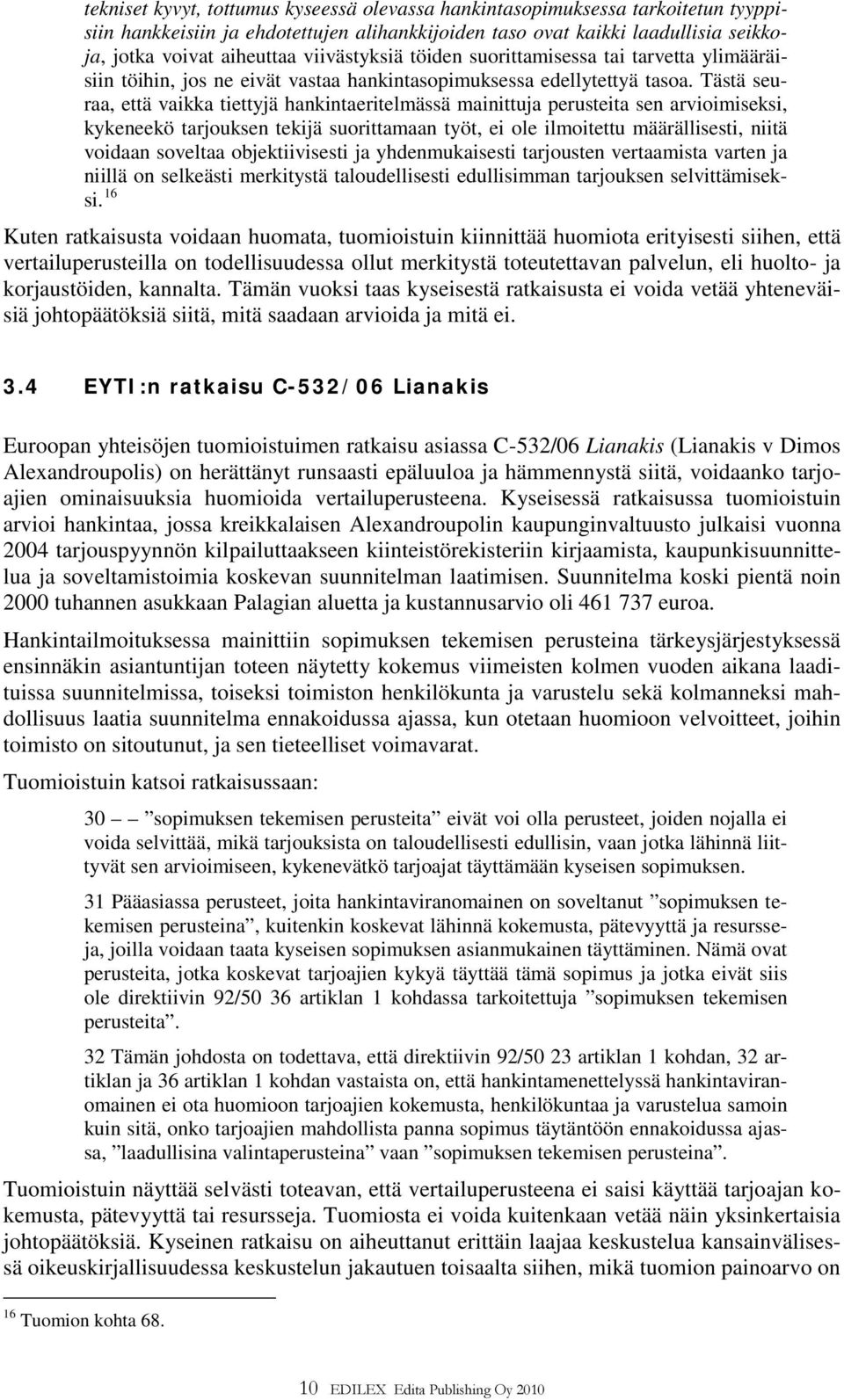 Tästä seuraa, että vaikka tiettyjä hankintaeritelmässä mainittuja perusteita sen arvioimiseksi, kykeneekö tarjouksen tekijä suorittamaan työt, ei ole ilmoitettu määrällisesti, niitä voidaan soveltaa