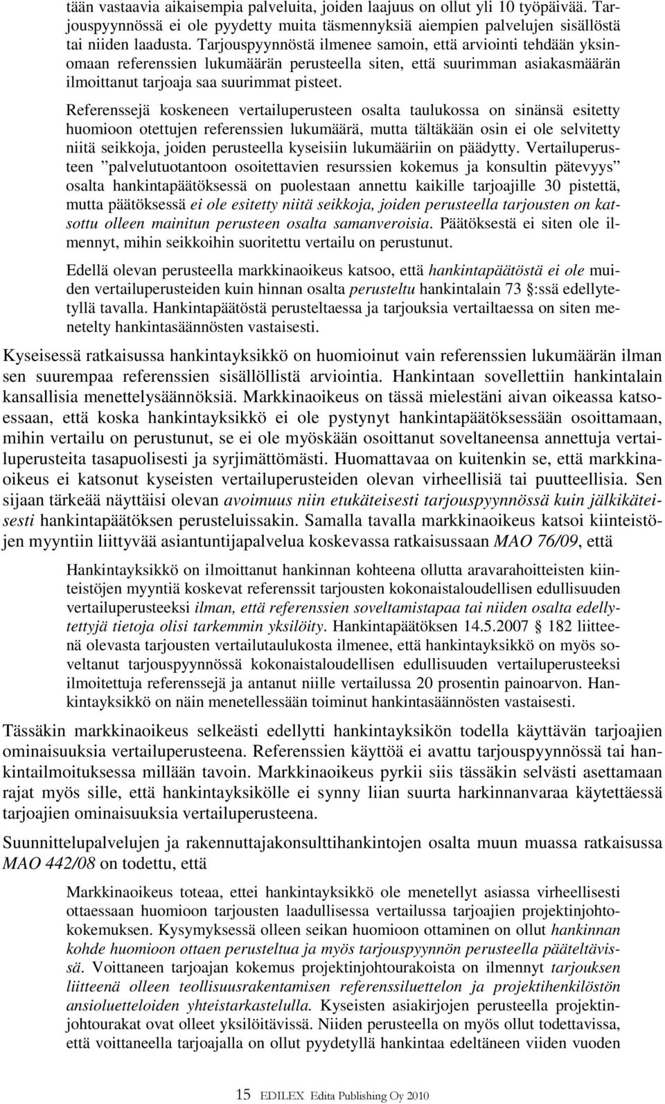 Referenssejä koskeneen vertailuperusteen osalta taulukossa on sinänsä esitetty huomioon otettujen referenssien lukumäärä, mutta tältäkään osin ei ole selvitetty niitä seikkoja, joiden perusteella