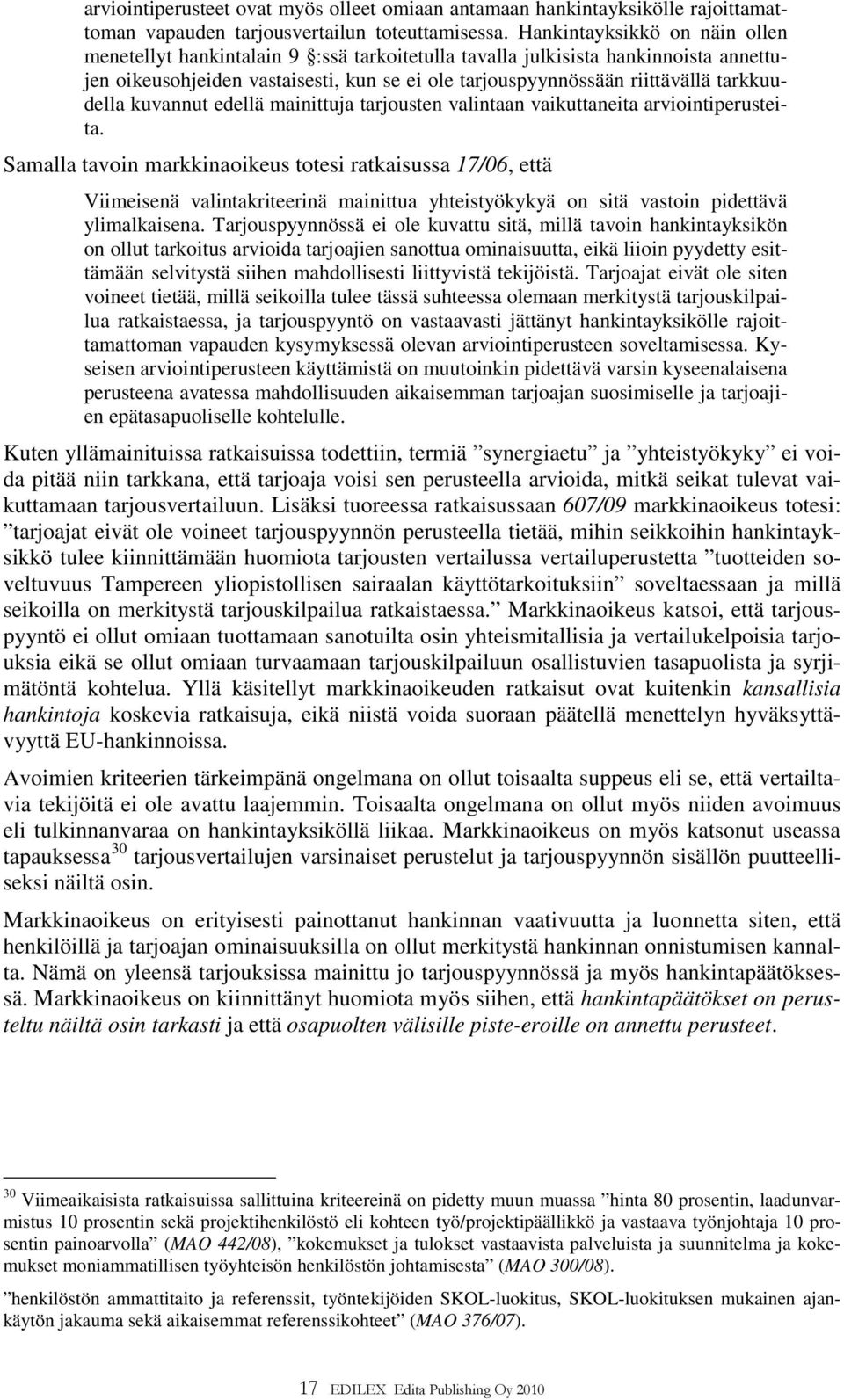 tarkkuudella kuvannut edellä mainittuja tarjousten valintaan vaikuttaneita arviointiperusteita.