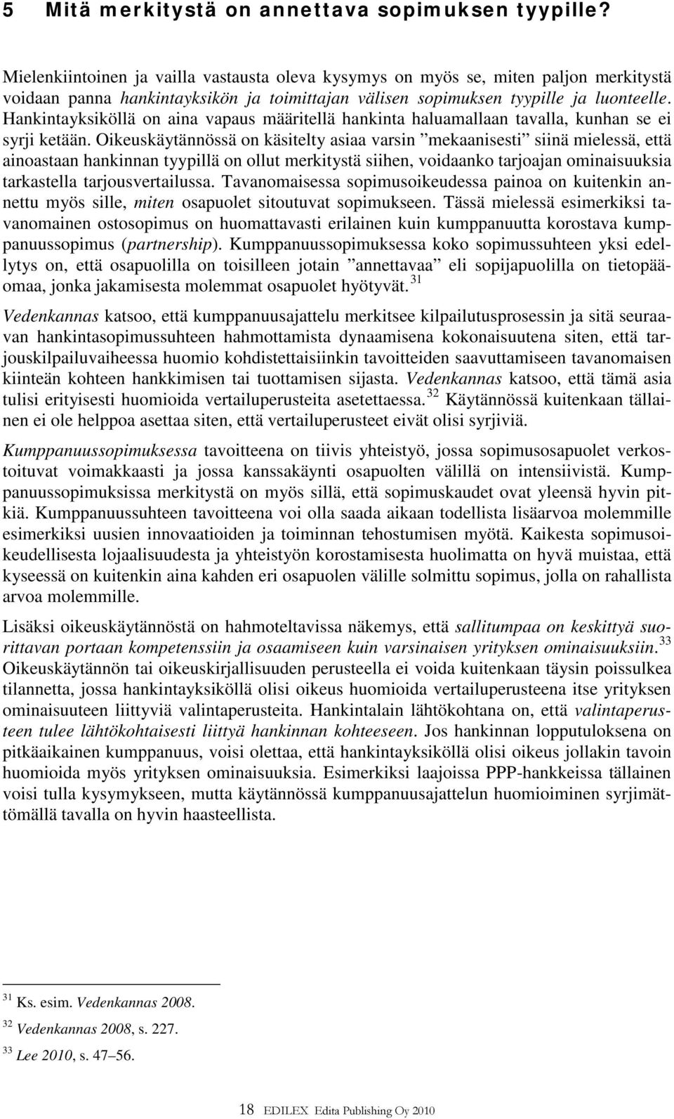 Hankintayksiköllä on aina vapaus määritellä hankinta haluamallaan tavalla, kunhan se ei syrji ketään.